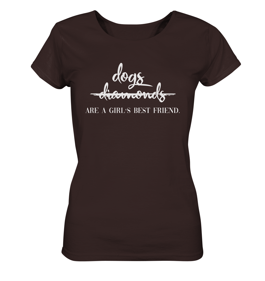 -DOGS ARE A GIRLS BEST FRIEND- Ladies Organic Shirt
