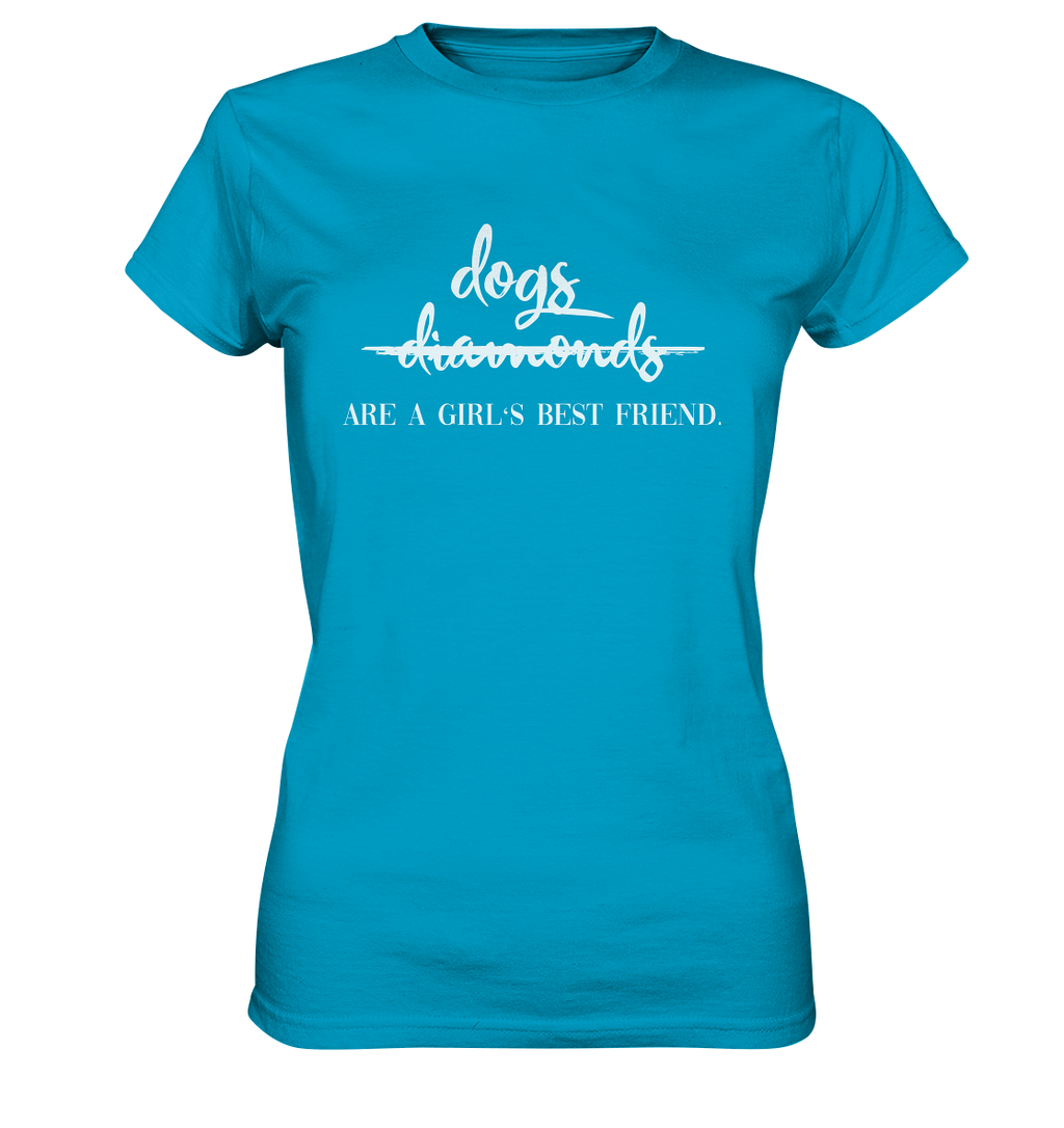 -DOGS ARE A GIRLS BEST FRIEND- Ladies Premium Shirt