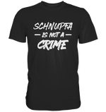 SCHNUPFA IS NOT A CRIME  - Premium Shirt