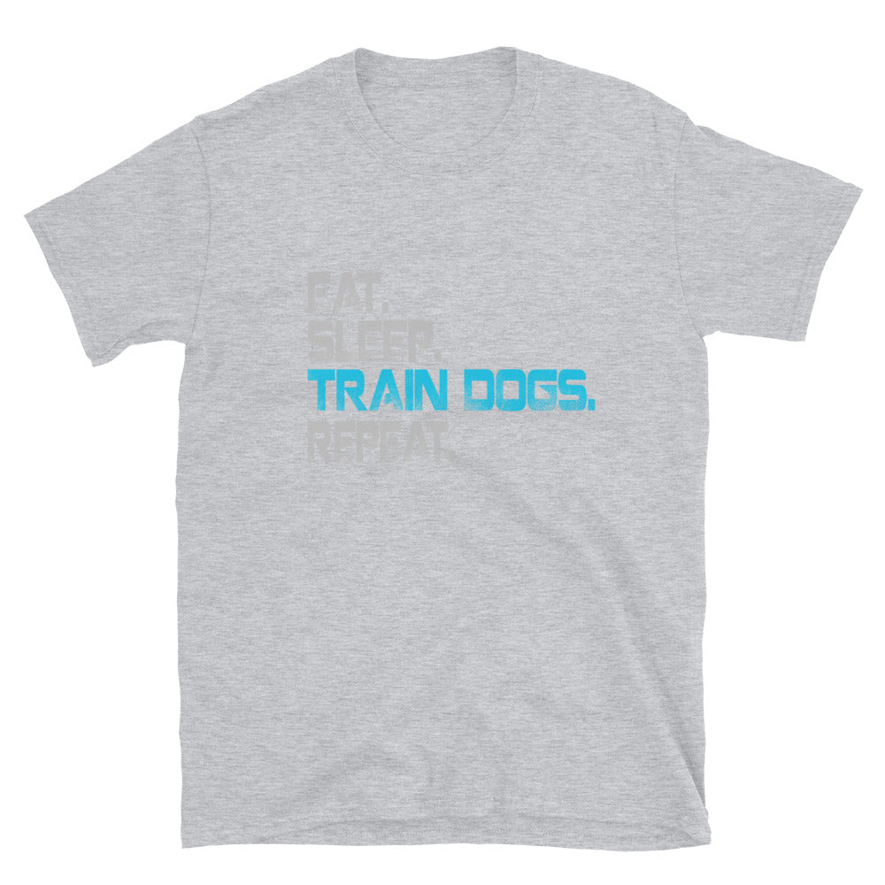 -Eat Sleep Train Dogs - Kurzarm-Unisex-T-Shirt