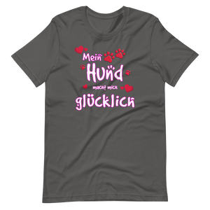 -MEIN HUND MACHT MICH GLÜCKLICH- Kurzärmeliges Unisex-T-Shirt