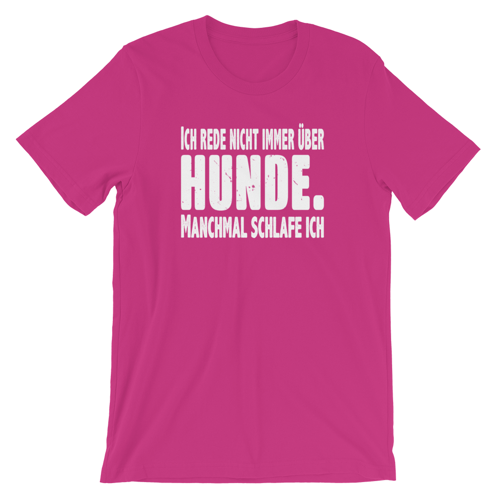 -ICH REDE NICHT IMMER ÜBER HUNDE- Kurzärmeliges Unisex-T-Shirt