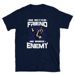 -NO BETTER FRIEND NO WORSE ENEMY- Kurzarm-Unisex-T-Shirt