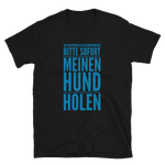 -SOFORT MEINEN HUND HOLEN- Kurzarm-Unisex-T-Shirt