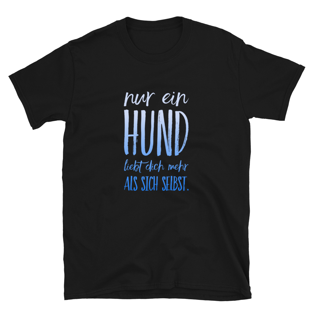 -NUR EIN HUND....- Kurzarm-Unisex-T-Shirt