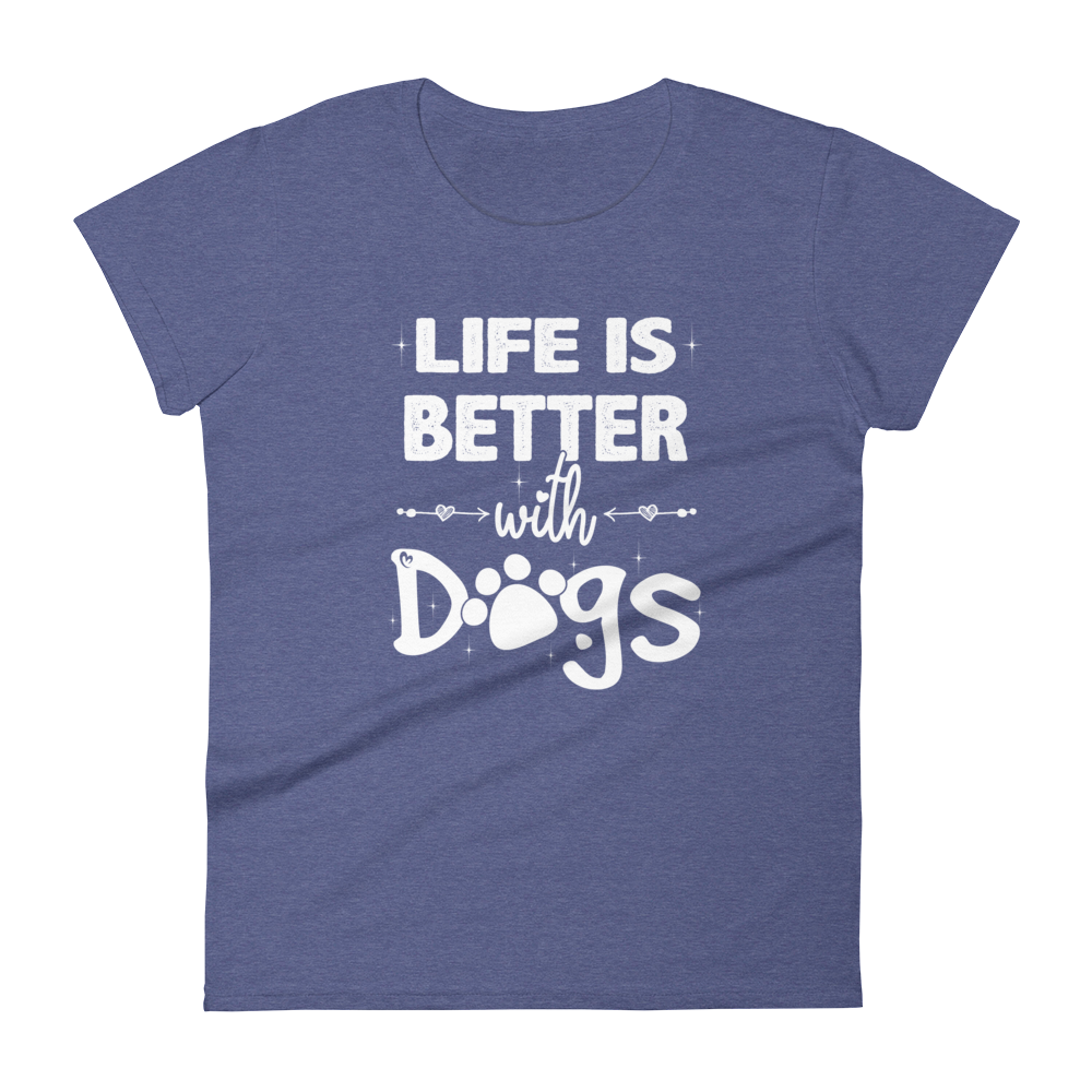 -LIFE IS BETTER WITH DOGS- Frauen Kurzarm T-Shirt