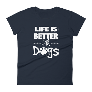 -LIFE IS BETTER WITH DOGS- Frauen Kurzarm T-Shirt