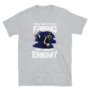 -NO BETTER FRIEND NO WORSE ENEMY- Kurzarm-Unisex-T-Shirt
