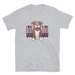 -I WILL FIND YOU- Kurzarm-Unisex-T-Shirt