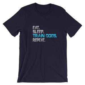 -Eat Sleep Train Dogs Repeat- Kurzärmeliges Unisex-T-Shirt