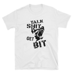 -Talk Shit Get Bit- Kurzarm-Unisex-T-Shirt