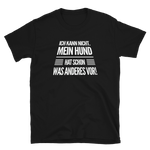 -Mein Hund hat schon was anderes vor!- Kurzarm-Unisex-T-Shirt