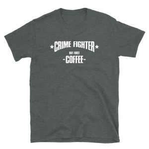 -CRIME FIGTHER- BUT FIRST COFFEE- Kurzarm-Unisex-T-Shirt