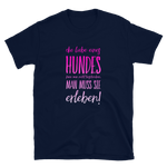 -DIE LIEBE EINES HUNDES- Kurzarm-Unisex-T-Shirt