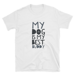 -My Dog is my best Buddy - Kurzarm-Unisex-T-Shirt