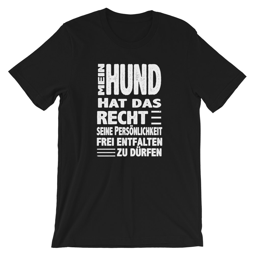 -MEIN HUND HAT DAS RECHT....- Kurzärmeliges Unisex-T-Shirt