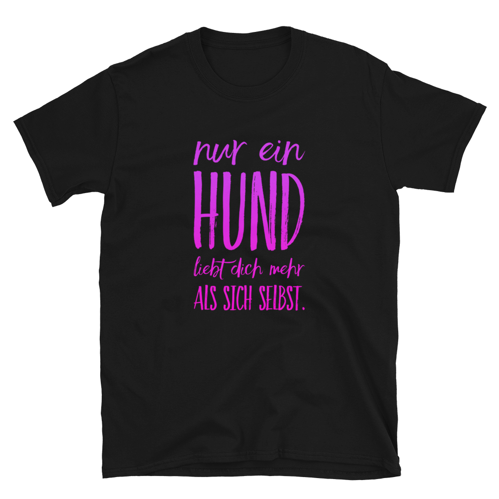 -NUR EIN HUND...-Kurzarm-Unisex-T-Shirt