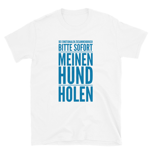 -SOFORT MEINEN HUND HOLEN- Kurzarm-Unisex-T-Shirt