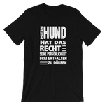 -MEIN HUND HAT DAS RECHT....- Kurzärmeliges Unisex-T-Shirt