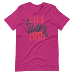 -LIFE IS BETTER WITH A DOG- Kurzärmeliges Unisex-T-Shirt