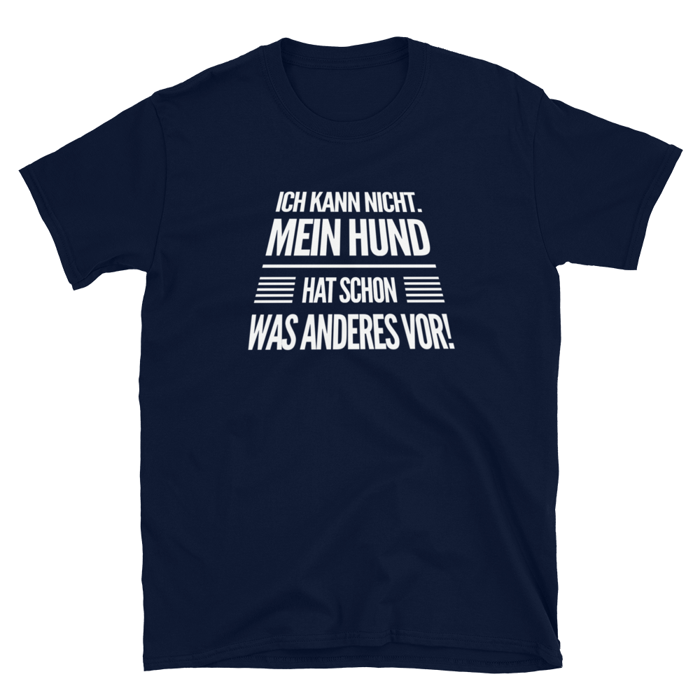 -Mein Hund hat schon was anderes vor!- Kurzarm-Unisex-T-Shirt