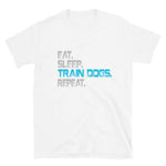 -Eat Sleep Train Dogs - Kurzarm-Unisex-T-Shirt