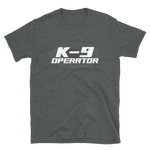 -K-9 OPERATOR- Kurzarm-Unisex-T-Shirt