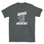 -BAD TO THE BONE- Kurzarm-Unisex-T-Shirt