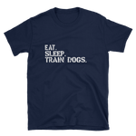 -Eat sleep Train Dogs- Kurzarm-Unisex-T-Shirt